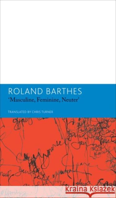 Masculine, Feminine, Neuterand Other Writings on Literature: Essays and Interviews, Volume 3 Barthes, Roland 9780857422422 Seagull Books