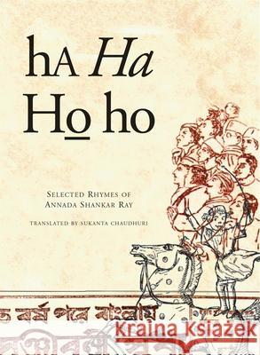 Ha Ha Ho Ho: Selected Rhymes of Annada Shankar Ray Annada Shankar Ray Sukanta Chaudhuri 9780857423603