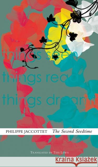 The Second Seedtime: Notebooks, 1980-94 Philippe Jaccottet Tess Lewis 9780857424341