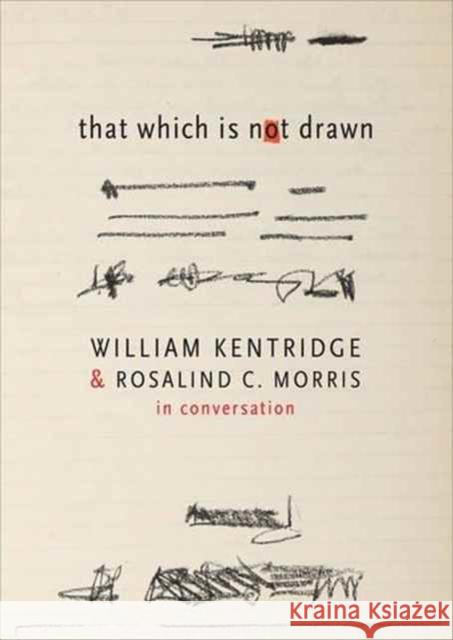 That Which Is Not Drawn: In Conversation Kentridge, William 9780857424457