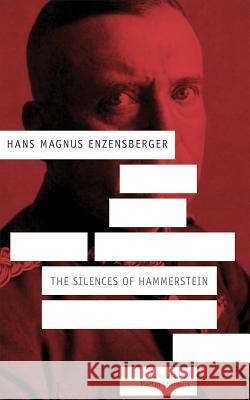 Silences of Hammerstein - A German Story : A German Story Enzensberger, Hans Magnus; Chalmers, Martin 9780857424464 John Wiley & Sons