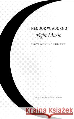 Night Music : Essays on Music 1928-1962 Adorno, Theodor W.; Hoban, Wieland 9780857424501 John Wiley & Sons