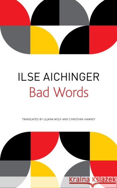 Bad Words: Selected Short Prose Ilse Aichinger Uljana Wolf Christian Hawkey 9780857424761