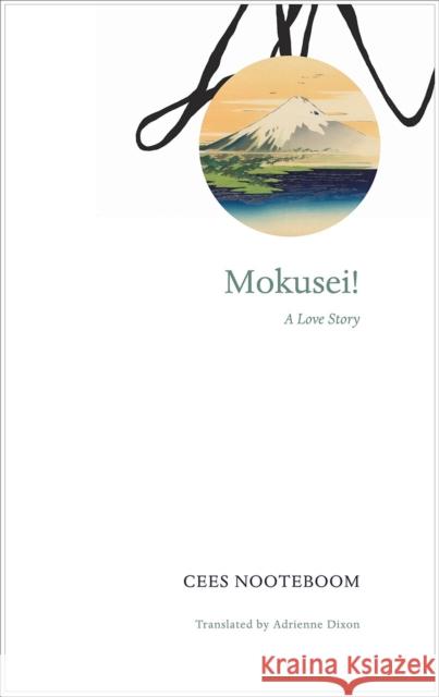 Mokusei!: A Love Story Cees Nooteboom Adrienne Dixon 9780857424846 Seagull Books