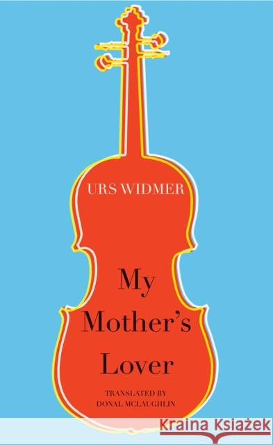 My Mother's Lover Donal McLaughlin Urs Widmer 9780857425263 Seagull Books