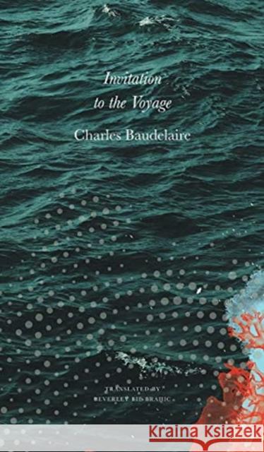 Invitation to the Voyage: Selected Poems and Prose Charles Baudelaire Beverley Bie Brahic 9780857425386 Seagull Books London Ltd