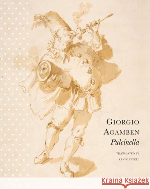 Pulcinella: Or Entertainment for Children Giorgio Agamben Kevin Attell 9780857425409 Seagull Books