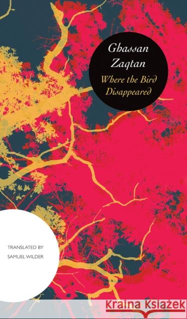 Where the Bird Disappeared Ghassan Zaqtan Samuel Wilder 9780857425423 Seagull Books