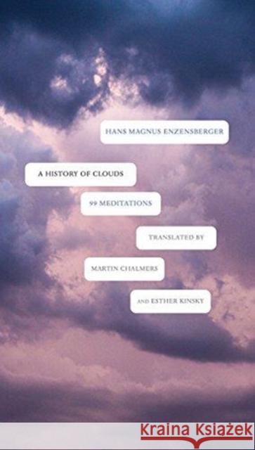 A History of Clouds: 99 Meditations Hans Magnus Enzensberger Esther Kinsky Martin Chalmers 9780857425799 Seagull Books