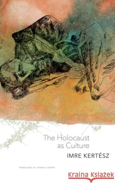 The Holocaust as Culture Imre Kertesz Thomas Cooper 9780857425805