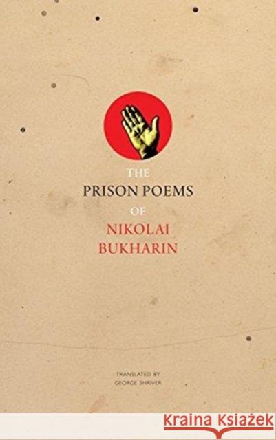 The Prison Poems of Nikolai Bukharin Nikolai Bukharin George Shriver 9780857425812 Seagull Books
