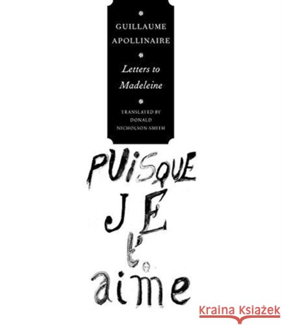 Letters to Madeleine: Tender as Memory Guillaume Apollinaire Donald Nicholson-Smith Laurence Campa 9780857425829 Seagull Books