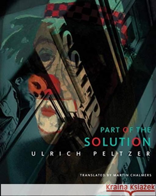 Part of the Solution Ulrich Peltzer Martin Chalmers 9780857426338 Seagull Books