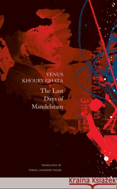 The Last Days of Mandelstam Teresa Lavender Fagan Venus Khoury-Ghata 9780857426536