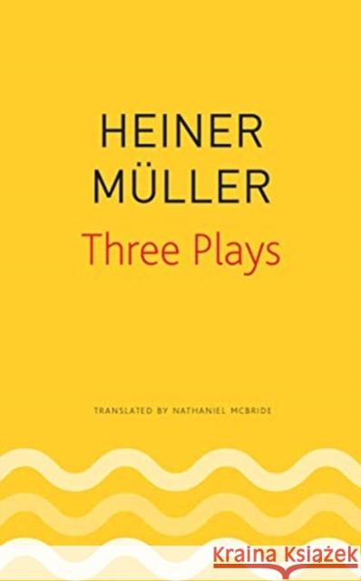 Three Plays: Philoctetes, the Horatian, Mauser Heiner Muller Nathaniel McBride Uwe Schutte 9780857427083 Seagull Books