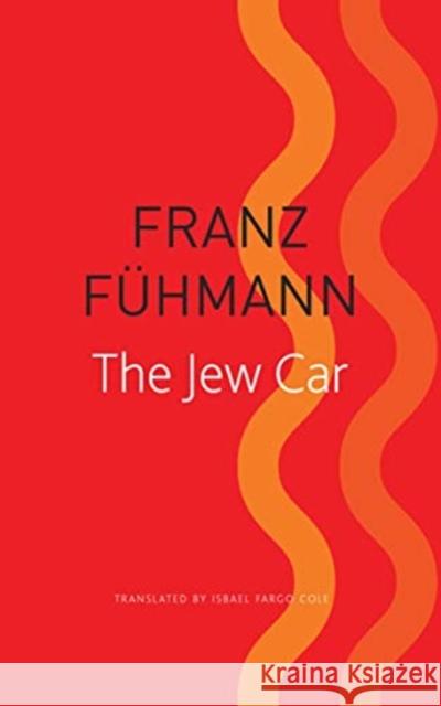 The Jew Car: Fourteen Days from Two Decades Franz Fuhmann Isabel Fargo Cole 9780857427175 Seagull Books