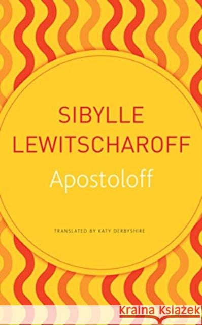 Apostoloff Lewitscharoff, Sibylle 9780857427199 Seagull Books