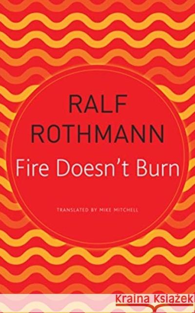 Fire Doesn't Burn Ralf Rothmann Mike Mitchell 9780857427229 Seagull Books