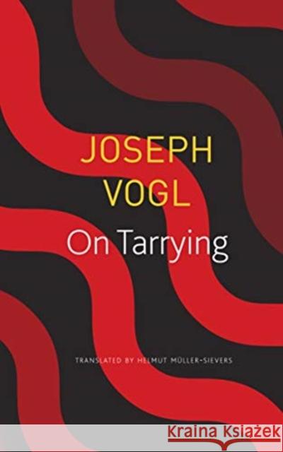 On Tarrying Joseph Vogl Helmut Muller-Sievers 9780857427243 Seagull Books