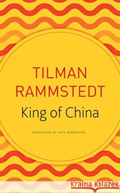 The King of China Tilman Rammstedt Katy Derbyshire 9780857427311 Seagull Books