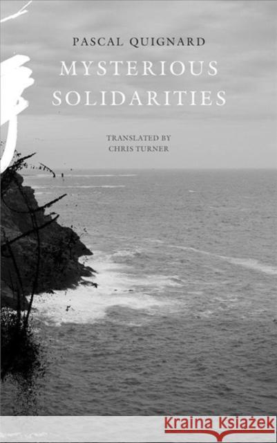 Mysterious Solidarities Pascal Quignard Chris Turner 9780857427397 Seagull Books London Ltd