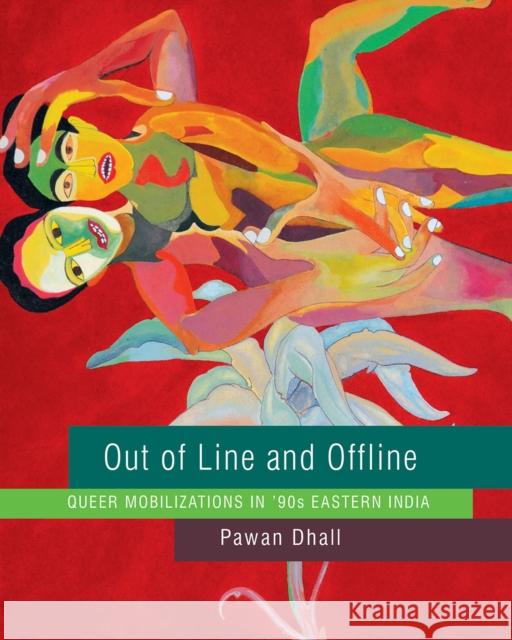 Out of Line and Offline: Queer Mobilizations in '90s Eastern India Pawan Dhall 9780857427434 Seagull Books