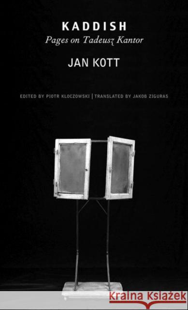 Kaddish: Pages on Tadeusz Kantor Jan Kott Jakob Ziguras Piotr Kloczowski 9780857427489 Seagull Books