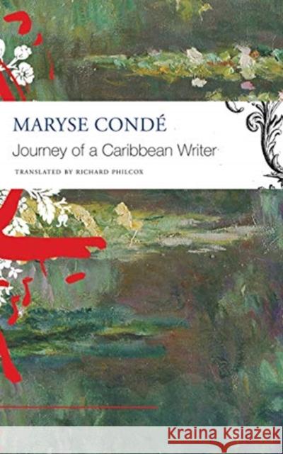 The Journey of a Caribbean Writer Maryse Conde Richard Philcox 9780857427557