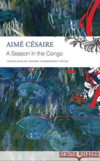 A Season in the Congo Aime Cesaire Gayatri Chakravort 9780857427571