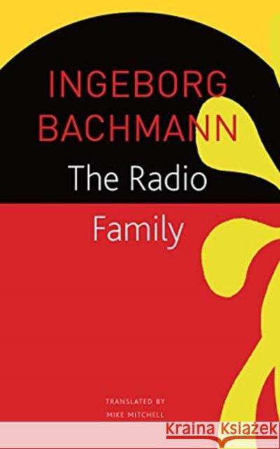 The Radio Family Ingeborg Bachmann Mike Mitchell Joseph McVeigh 9780857428172 Seagull Books