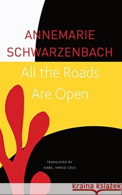 All the Roads Are Open: The Afghan Journey Annemarie Schwarzenbach Isabel Fargo Cole 9780857428226