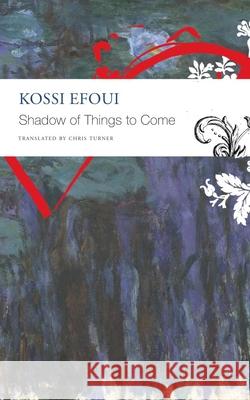 Shadow of Things to Come Efoui, Kossi 9780857428738 Seagull Books