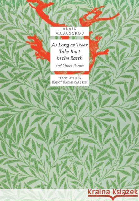 As Long as Trees Take Root in the Earth: And Other Poems Alain Mabanckou Nancy Naomi Carlson 9780857428776 Seagull Books