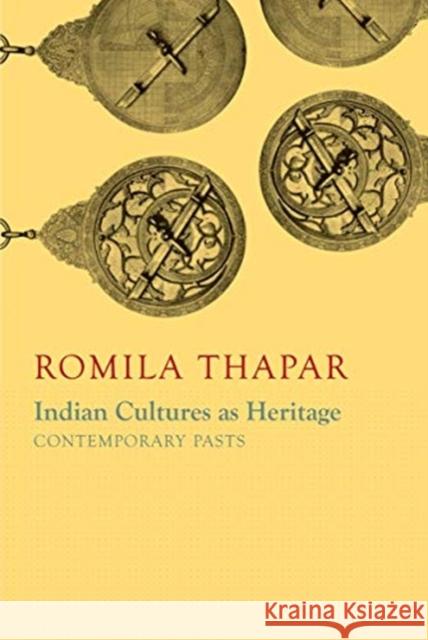 Indian Cultures as Heritage: Contemporary Pasts Romila Thapar 9780857428875