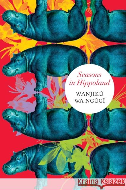 Seasons in Hippoland Wanjiku Wa Ngugi 9780857428943