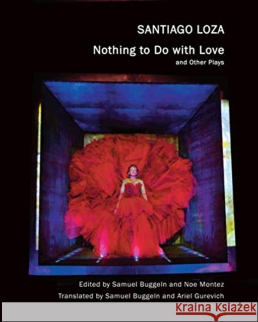 Nothing to Do with Love: And Other Plays Santiago Loza Samuel Buggeln Noe Montez 9780857428974 Seagull Books London Ltd