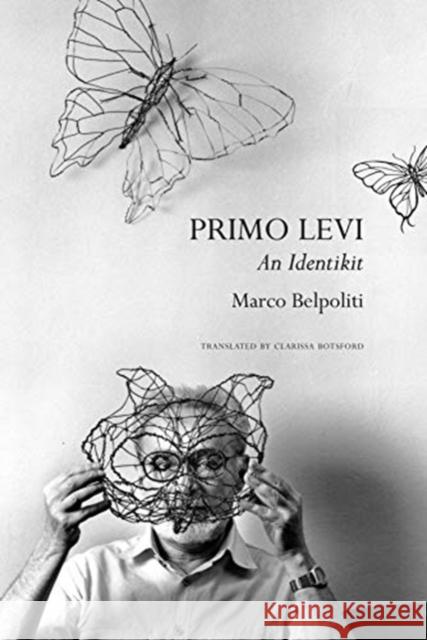 Primo Levi: An Identikit Marco Belpoliti Clarissa Botsford 9780857428998 Seagull Books London Ltd