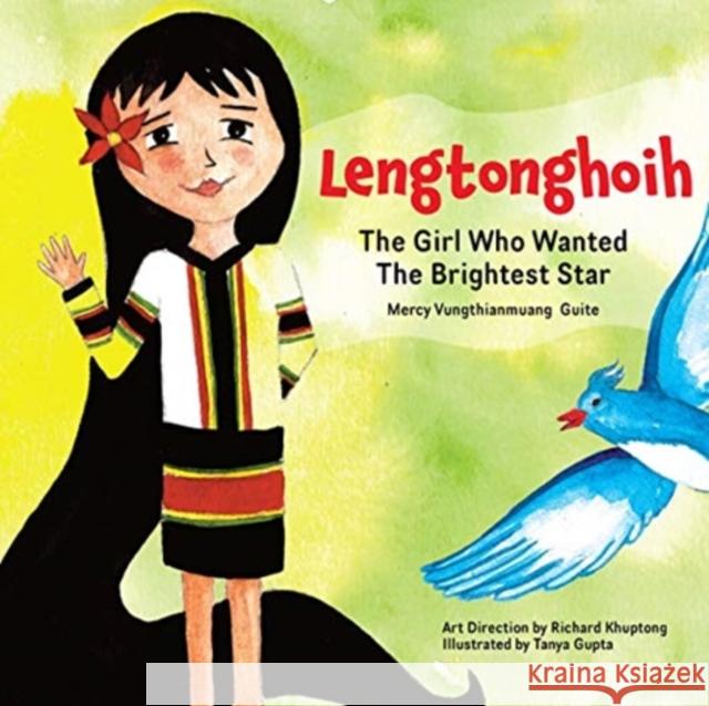 Lengtonghoih: The Girl Who Wanted the Brightest Star Mercy Vungthianmaung Guite Tanya Gupta Richard Khuptong 9780857429025 Seagull Books London Ltd