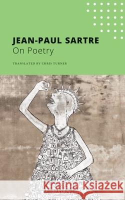 On Poetry Jean-Paul Sartre Chris Turner 9780857429063 Seagull Books London Ltd