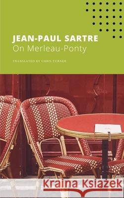 On Merleau-Ponty Jean-Paul Sartre Chris Turner 9780857429087 Seagull Books London Ltd
