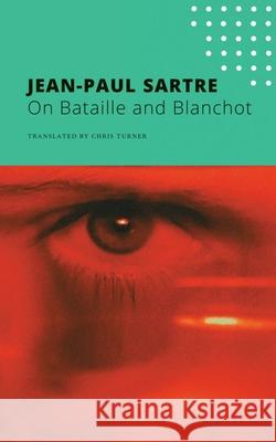 On Bataille and Blanchot Jean-Paul Sartre Chris Turner 9780857429131 Seagull Books