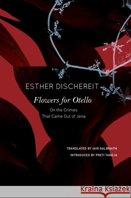 Flowers for Otello: On the Crimes That Came Out of Jena Dischereit, Esther 9780857429841