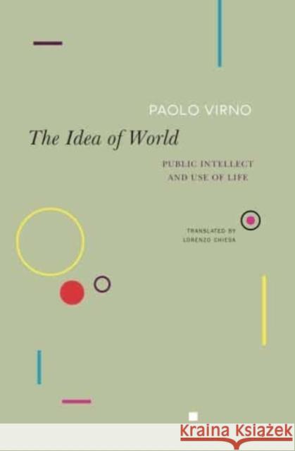 The Idea of World: Public Intellect and Use of Life Virno, Paolo 9780857429896