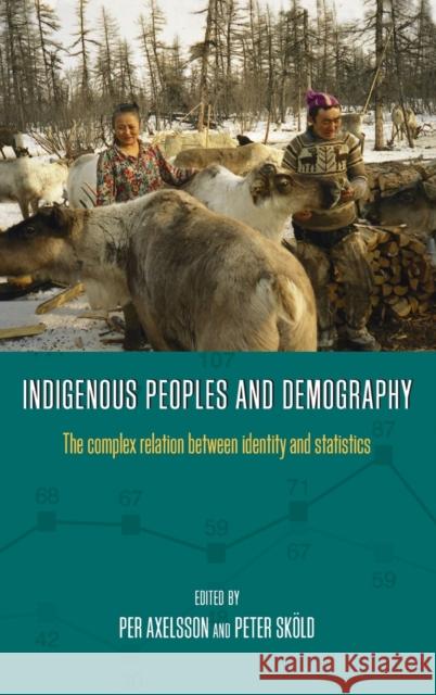 Indigenous Peoples and Demography: The Complex Relation Between Identity and Statistics Axelsson, Per 9780857450005