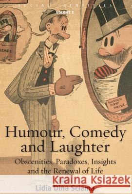 Humour, Comedy and Laughter: Obscenities, Paradoxes, Insights and the Renewal of Life Lidia Dina Sciama   9780857450746 Berghahn Books