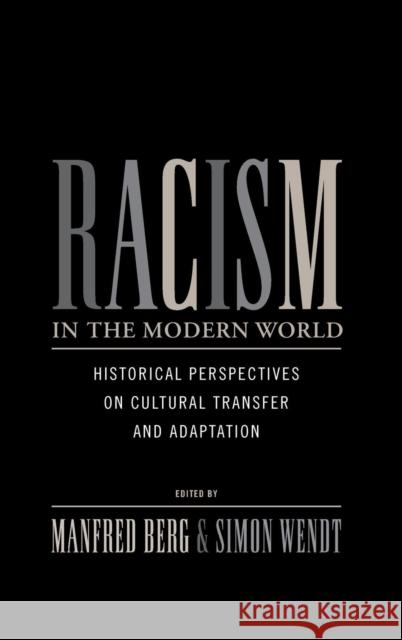 Racism in the Modern World: Historical Perspectives on Cultural Transfer and Adaptation Manfred Berg, Simon Wendt 9780857450760 Berghahn Books