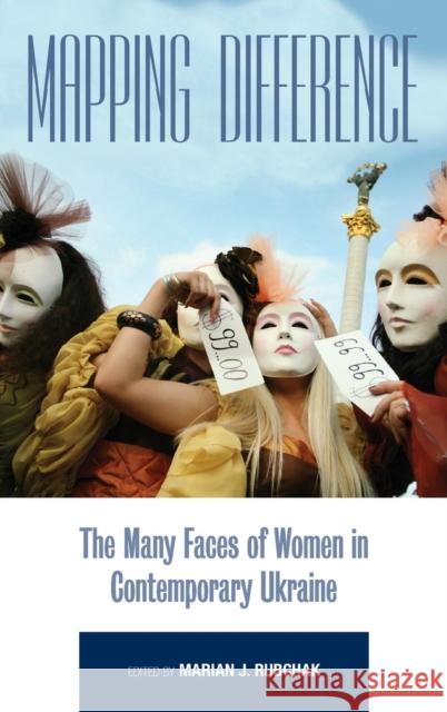 Mapping Difference: The Many Faces of Women in Contemporary Ukraine Rubchak, Marian J. 9780857451187