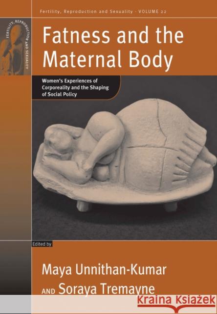 Fatness and the Maternal Body: Women's Experiences of Corporeality and the Shaping of Social Policy Maya Unnithan-Kumar, Soraya Tremayne 9780857451224 Berghahn Books