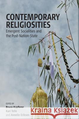 Contemporary Religiosities: Emergent Socialities and the Post-Nation-State Kapferer, Bruce 9780857451309