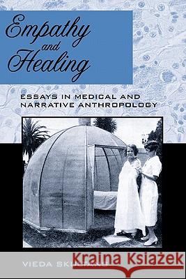 Empathy and Healing: Essays in Medical and Narrative Anthropology Skultans, Vieda 9780857451385 Berghahn Books